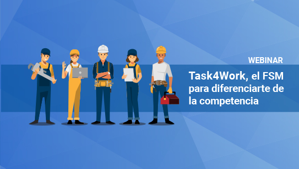 Task4Work, un Field Service Manager para diferenciarte de la competencia